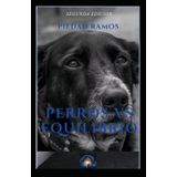 Perros Vs Equilibrio: Un viaje hacia la autorealización junto a tu perro