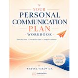 Personal Communication Plan Workbook: Define Your Voice, Describe Your Vision, Design Your Volitation