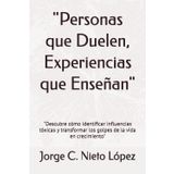 "Personas que Duelen, Experiencias que Enseñan": "Descubre cómo identificar influencias tóxicas y transformar los golpes de la vida en crecimiento"
