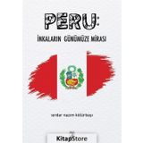 Peru : İnkaların Günümüze Mirası - Serdar Nazım Kölürbaşı