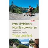 Peter Umfahrers Mountainbiketouren. 40 Routen für Einsteiger und Profis im Tiroler Unterland