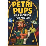 Petri Pups – Das Klobuch für Angler mit Humor: Unnützes Wissen, Angelmythen & Fischwitze fürs stille Örtchen – das perfekte Geschenk für Angler mit Humor und Sitzfleisch