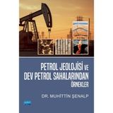 Petrol Jeolojisi ve Dev Petrol Sahalarından Örnekler - Muhittin Şenalp