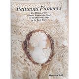 Petticoat Pioneers, The History of the Pioneer Women who Lived on the Diamond Fields in the Early Years (Limited edition)