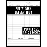 Petty Cash Ledger: Pocket Size Cash Tracker Notebook To Keep Track Of Your Cash Flow (Money In And Out) | Small Daily Cash Ledger Book For Business & Personal Use | Financial Record Keeping Book
