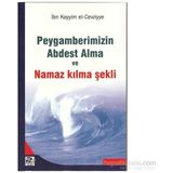 PEYGAMBERIMIZIN ABDEST ALMA VE NAMAZ KILMA ŞEKLİ - İBNÜ´L KAYYIM EL-CEVZIYYE