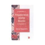 Peygamberimizin Anlattığı Hikayeler - Osman Arpaçukuru