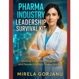 Pharma Industry Leadership Survival Kit: Leading Innovation, Integrity, and People in the Pharma World: 47