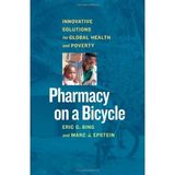 Pharmacy on a Bicycle: Innovative Solutions to Global Health and Poverty by Eric G. Bing (2013-05-06)