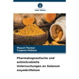 Pharmakognostische und antimikrobielle Untersuchungen an Solanum sisymbriifolium