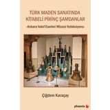 Phoenix Türk Maden Sanatında Kitabeli Pirinç Şamdanlar - Ankara Vakıf Eserleri Müzesi Koleksiyonu