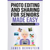 Photo Editing and Sharing for Seniors Made Easy: From Camera Roll to Keeps (Computers for Seniors Made Easy, Band 14)