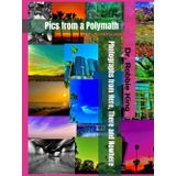 Photographs from Here, There and Nowhere: Pics from a Polymath