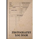 Photography Log book: Photographer record log to track camera settings, camera tracker