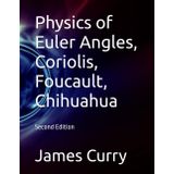 Physics of Euler Angles, Coriolis, Foucault, Chihuahua
