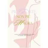 Piú forte, non piú magra: La guida completa per trasformare corpo e mente con equilibrio, cibo e allenamento