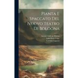 Pianta e spaccato del nuovo teatro di Bologna