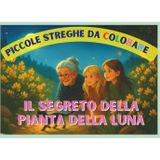 Piccole Streghe Crescono da Colorare: IL SEGRETO DELLA PIANTA DELLA LUNA (Piccole Streghe da Colorare, Band 4)
