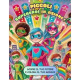 Piccoli supereroi in azione!: Oltre 20 fantastici disegni da colorare per bambini da 4 a 10 anni. Perfetto come regalo per compleanni, feste e momenti speciali.