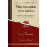 Picturesque Vicksburg: A Description of the Resources and Prospects of That City and the Famous Yazoo Delta; Its Agricultural and Commercial ... Representative Industries (Classic Reprint)