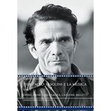 Pier Paolo Pasolini e la musica. Opere, musica da camera, canzoni, balletti (Vol. 1) (Videoscritture musicali)