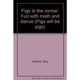 Pigs in the Corner: Fun with Math and Dance (Pigs Will Be Pigs)