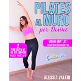 Pilates al muro per donne: Prenditi cura di te con il Pilates al muro! Allenamento a casa: 2 programmi Total Body illustrati di 30 giorni base e avanzato per tonificare il corpo e rilassare la mente