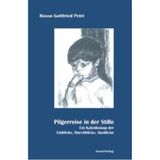 Pilgerreise in der Stille: Ein Kaleidoskop der Einblicke, Durchblicke, Ausblicke
