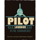 PILOT LOGBOOK FOR SIMMERS: The Perfect and Handy Flight Simulator Handbook/Notebook for Virtual Pilots