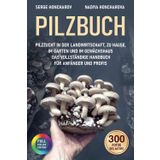 Pilzbuch: Pilzzucht in der Landwirtschaft, zu Hause, im Garten und im Gewächshaus Das Vollständige Handbuch für Anfänger und Profis