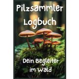 Pilzfunde festhalten: Das perfekte Logbuch für Pilzsammler – Praktisch, kompakt und unverzichtbar für Anfänger und Profis