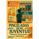 Pinceladas de mi Juventud: Memoria, reencuentro y esperanza: una travesía emocional desde la juventud hacia la madurez, entre realidad y fantasía: 1