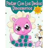 Pinta Con Los Dedos Dinosaurios: | A Partir de 2 Años: Mi Primer Libro para Colorear | Niños 2, 3, 4 Años | Cuadernos para Colorear Infantil | Pinta y Colorea