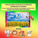 Pinta de Colores Conecta con la Vibración del Bienestar y Felicidad.: Incluye 33 Girasoles con Criaturas y Seres Mágicos de la Naturaleza, Recupera tu Paz Interior y Libera tus Emociones.