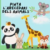Pinta l'abecedari dels animals: Aprén pintant i repassant l'abecedari d'animals en català : El llibre educatiu per pintar per a nens de 2 a 5 anys.