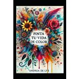 PINTA TU VIDA DE COLOR: Explorando la realidad a través de los matices del alma.