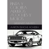 PINTA Y COLOREA ADULTOS /COCHES Y MOTOS: DIFERENTES NIVELES