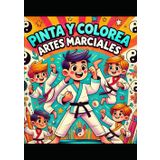 PINTA Y COLOREA / ARTES MARCIALES