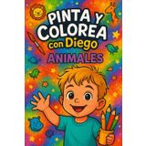 PINTA Y COLOREA CON DIEGO: ANIMALES