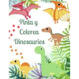 Pinta y Colorea Dinosaurios 2: Explora la era prehistórica a través del color: 50 diseños únicos para explorar el mundo de los dinosaurios.
