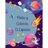 Pinta y Colorea El Espacio: 50 Dibujos para Colorear del Espacio Exterior: Viaje Creativo a las Estrellas, Planetas y Galaxias.