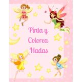 Pinta y Colorea Hadas: 50 hadas para colorear y soñar: Un mundo de hadas para dar color.