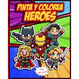 Pinta y Colorea Heroes: Libro de colorear infantil de Heroes y Super Heroes en estilo Chibi y Kawaii, 50 paginas increíbles