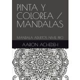 PINTA Y COLOREA / MANDALAS: MANDALA ADULTOS. NIVEL PRO