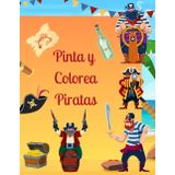 Pinta y Colorea Piratas: Más de 150 piratas para colorear: Aventuras en los mares del Caribe.