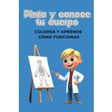 Pinta y conoce tu cuerpo: Colorea y aprende cómo funcionas
