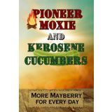 Pioneer Moxie And Kerosene Cucumbers: Homespun phrases and quips from America's favorite hometown.
