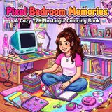 Pixel Bedroom Memories: A Cozy Y2K Nostalgia Coloring Book: Early 2000s Bedrooms, Retro Tech, Flip Phones, CD Players and Cyber Aesthetic Scenes for ... Teens (Y2K Time Capsule Coloring Collection)