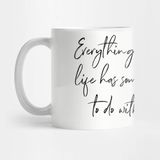 Pixxa Everything In My Life Has Something To Do With Coffee. Kupa Bardak