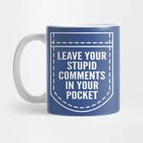 Pixxa Leave Your Stupid Comments In Your Pocket Kupa Bardak